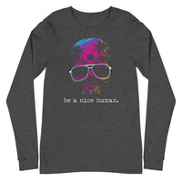 Be a Nice Human - "Inspirational" Long Sleeve Tee