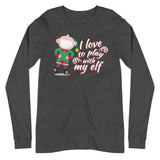 I Love To Play With My Elf - "Holiday" Long Sleeve Tee