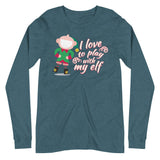I Love To Play With My Elf - "Holiday" Long Sleeve Tee