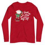 I Love To Play With My Elf - "Holiday" Long Sleeve Tee