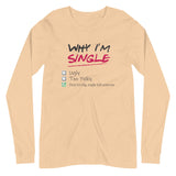 Why I'm Single - Adult Humor Long Sleeve Tee