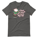 I Love To Play With My Elf - "Holiday" T-Shirt