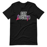 Get Lucky - Adult Humor T-Shirt