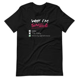 Why I'm Single - Adult Humor T-Shirt