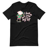 I Love To Play With My Elf - "Holiday" T-Shirt