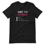 Why I'm Single - Adult Humor T-Shirt