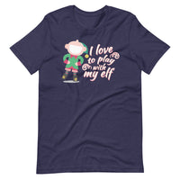 I Love To Play With My Elf - "Holiday" T-Shirt
