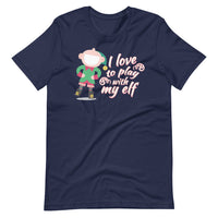 I Love To Play With My Elf - "Holiday" T-Shirt