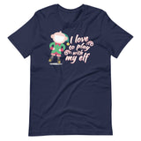 I Love To Play With My Elf - "Holiday" T-Shirt
