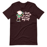 I Love To Play With My Elf - "Holiday" T-Shirt