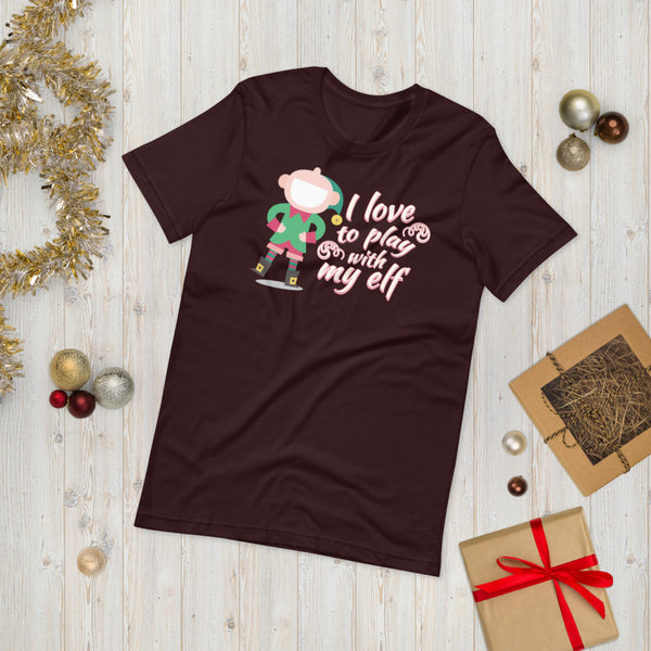 I Love To Play With My Elf - "Holiday" T-Shirt