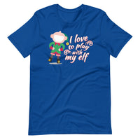 I Love To Play With My Elf - "Holiday" T-Shirt